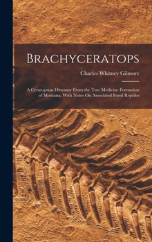 Hardcover Brachyceratops: A Ceratopsian Dinosaur From the Two Medicine Formation of Montana, With Notes On Associated Fossil Reptiles Book