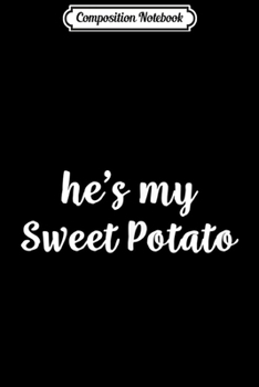 Paperback Composition Notebook: He's My Sweet Potato I Yam s Thanksgiving Couples Journal/Notebook Blank Lined Ruled 6x9 100 Pages Book