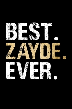 Best Zayde Ever: Grandpa Dad Journal Lined Notebook for Daily Notes Or Diary Writing, Notepad or To Do List - Unique Father's Day, Birthday, Christmas ... or Stocking Stuffer for Grandfather or Father