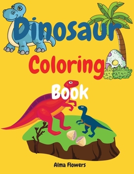 Dinosaur Coloring Book: Coloring book for all toddlers who love dinosaurs/coloring pictures with dinosaurs and other elements /for kids ages 3-6