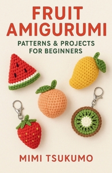 Paperback Fruit Amigurumi: Patterns & Projects for Beginners Book
