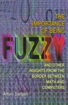 Hardcover The Importance of Being Fuzzy: And Other Insights from the Border Between Math and Computers Book
