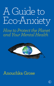 Paperback A Guide to Eco-Anxiety: How to Protect the Planet and Your Mental Health Book