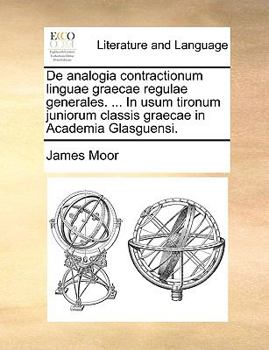 Paperback de Analogia Contractionum Linguae Graecae Regulae Generales. ... in Usum Tironum Juniorum Classis Graecae in Academia Glasguensi. [Latin] Book