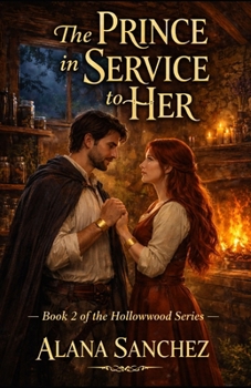 The Prince In Service To Her: Book 2 of the Hollowwood Series