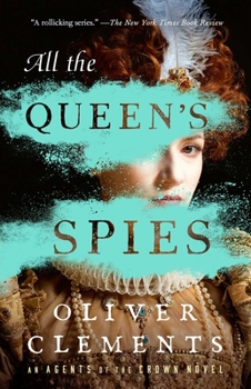 All the Queen's Spies - Book #3 of the Agents of the Crown