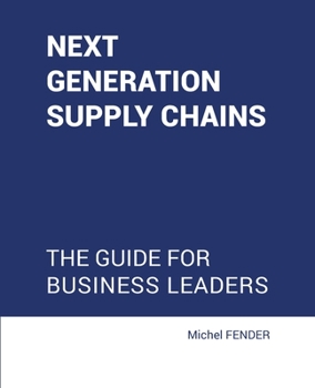 Paperback Next generation supply chains: The guide for business leaders Book