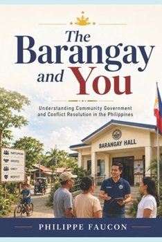 The Barangay and You: Community Government and Conflict Resolution in the Philippines