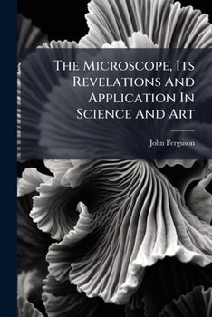 Paperback The Microscope, Its Revelations And Application In Science And Art [Afrikaans] Book