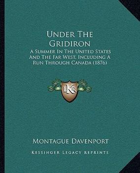 Under the Gridiron: A Summer in the United States and the Far West, Including a Run Through Canada