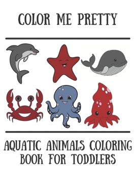 Paperback Aquatic Animal Coloring Book for Toddlers: For Children Aged 1-3, Large Pictures for easy Coloring [Large Print] Book