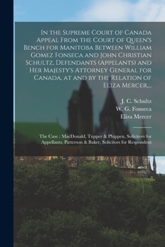 Paperback In the Supreme Court of Canada Appeal From the Court of Queen's Bench for Manitoba Between William Gomez Fonseca and John Christian Schultz, Defendant Book