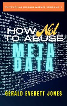 Paperback How Not to Abuse Metadata (White-Collar Migrant Worker) Book