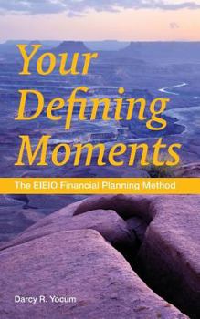 Your Defining Moments: The Eieio Financial Planning Method
