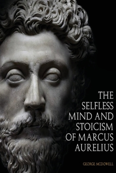 Paperback The Selfless Mind And Stoicism Of Marcus Aurelius Book