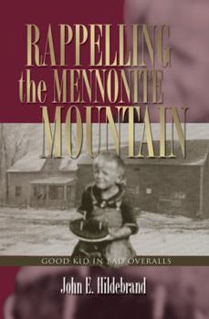Paperback Rappelling the Mennonite Mountain: Good Kid in Bad Overalls Book