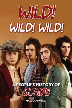 Paperback Wild! Wild! Wild! A People's History of Slade Book