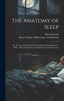 The Anatomy of Sleep: or, the Art of Procuring Sound and Refreshing Slumber at Will ... With Annotations and Additions by Earl Stanhope