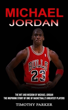 Michael Jordan: The Wit and Wisdom of Michael Jordan