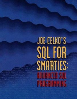 Paperback Joe Celko's SQL for Smarties: Advanced SQL Programming (Morgan Kaufmann Series in Data Management Systems) Book