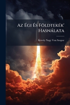 Paperback Az Ã&#137;gi Ã&#137;s FöldtekÃ(c)k' Hasnàlata [Hungarian] Book