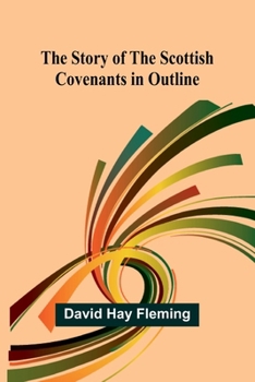 The Story Of The Scottish Covenants In Outline...