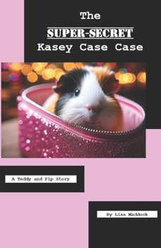 Paperback The Super-Secret Kasey Case Case: A Teddy and Pip Story Book