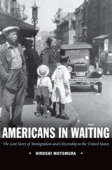 Hardcover Americans in Waiting: The Lost Story of Immigration and Citizenship in the United States Book