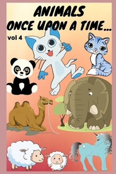 ANIMALS  ONCE UPON A TIME ... vol 4: informative stories about animals, morality stories for children, instructions for children