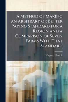 Paperback A Method of Making an Arbitrary or Better Paying Standard for a Region and a Comparison of Seven Farms With That Standard Book