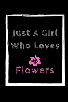 Paperback Just A Girl Who Loves Flowers: size at 6"x9" 120 PAGES/lined/ White paper/matte cover/journal/diary Book