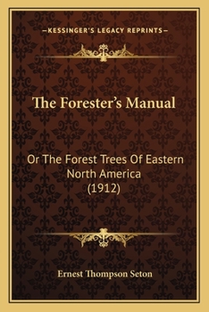 Paperback The Forester's Manual: Or The Forest Trees Of Eastern North America (1912) Book