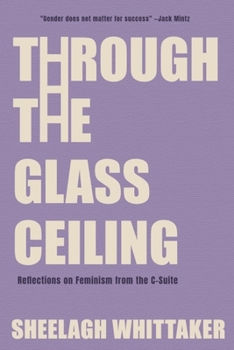 Paperback Through the Glass Ceiling: Reflections on Feminism from the C-Suite Book