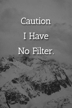 Paperback Caution I Have No Filter. Notebook: Lined Journal, 120 Pages, 6 x 9, Office Gag Gift Journal, Snowy Mountains Matte Finish Book