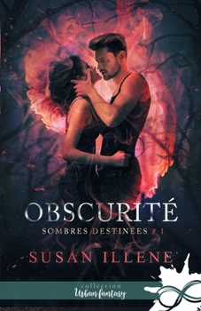 Obscurité: Sombres destinées, T1 (French Edition) - Book #1 of the Dark Destiny