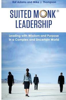 Paperback Suited Monk Leadership: Leading with Wisdom and Purpose in a Complex and Uncertain World Book