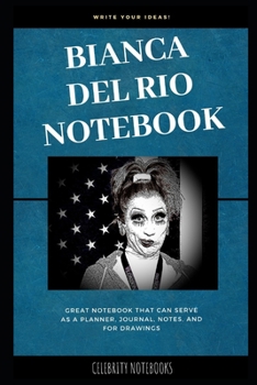 Bianca Del Rio Notebook: Great Notebook for School or as a Diary, Lined With More than 100 Pages.  Notebook that can serve as a Planner, Journal, Notes and for Drawings. (Bianca Del Rio Notebooks)