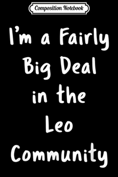 Composition Notebook: Leo Big Deal Funny Saying Astrology Sign Horoscope Gift  Journal/Notebook Blank Lined Ruled 6x9 100 Pages