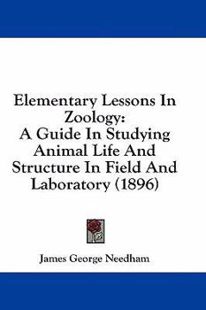 Paperback Elementary Lessons In Zoology: A Guide In Studying Animal Life And Structure In Field And Laboratory (1896) Book