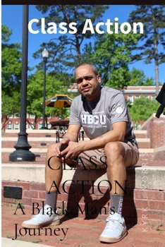 CLASS ACTION: A Black Man's Journey from the Back of the Classroom to the Front, to the Office, and Out the Door