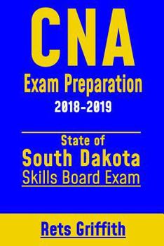 Paperback CNA Exam Preparation 2018-2019: State of South Dakota Skills Board Exam: CNA State Boards Exam Study guide and review Book