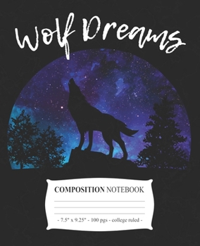 WOLF DREAMS Composition Notebook: College Ruled School Journal Diary Love Wolves Girl Gift (Wolf Lovers)