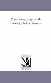 Paperback Poems and Songs, Mostly Scotch, by andrew Wanless. Book