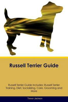 Paperback Russell Terrier Guide Russell Terrier Guide Includes: Russell Terrier Training, Diet, Socializing, Care, Grooming, Breeding and More Book