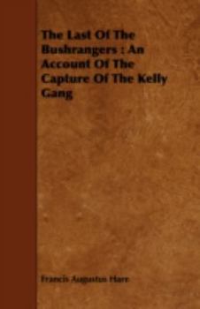 Last of the Bushrangers, an Account of the Capture of the Kelly Gang