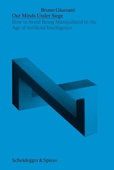 Paperback Our Minds Under Siege: How to Avoid Being Manipulated in the Age of Artificial Intelligence Book