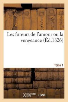Paperback Les Fureurs de l'Amour Ou La Vengeance. Tome 1 [French] Book