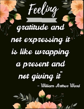 Feeling gratitude and not expressing it is like wrapping a present and not giving it” – William Arthur Ward: A 52 Week Guide To Cultivate An Attitude ... ... Find happiness & peach in 5 minute a day