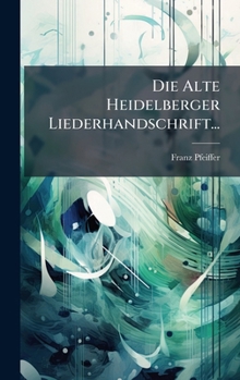 Hardcover Die Alte Heidelberger Liederhandschrift... [German] Book