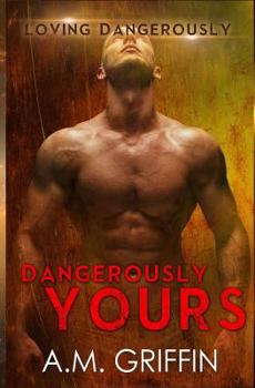 Dangerously Yours - Book #2 of the Loving Dangerously